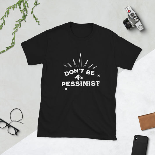 Don't Be A Pessimist T-shirt