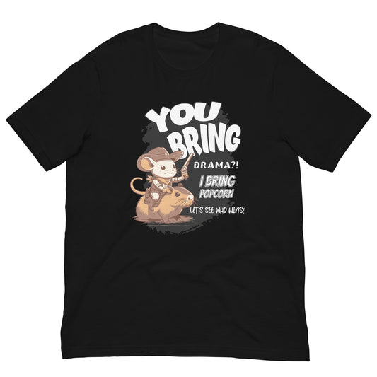 "You Bring Drama, I Bring popcorn Unisex t-shirt