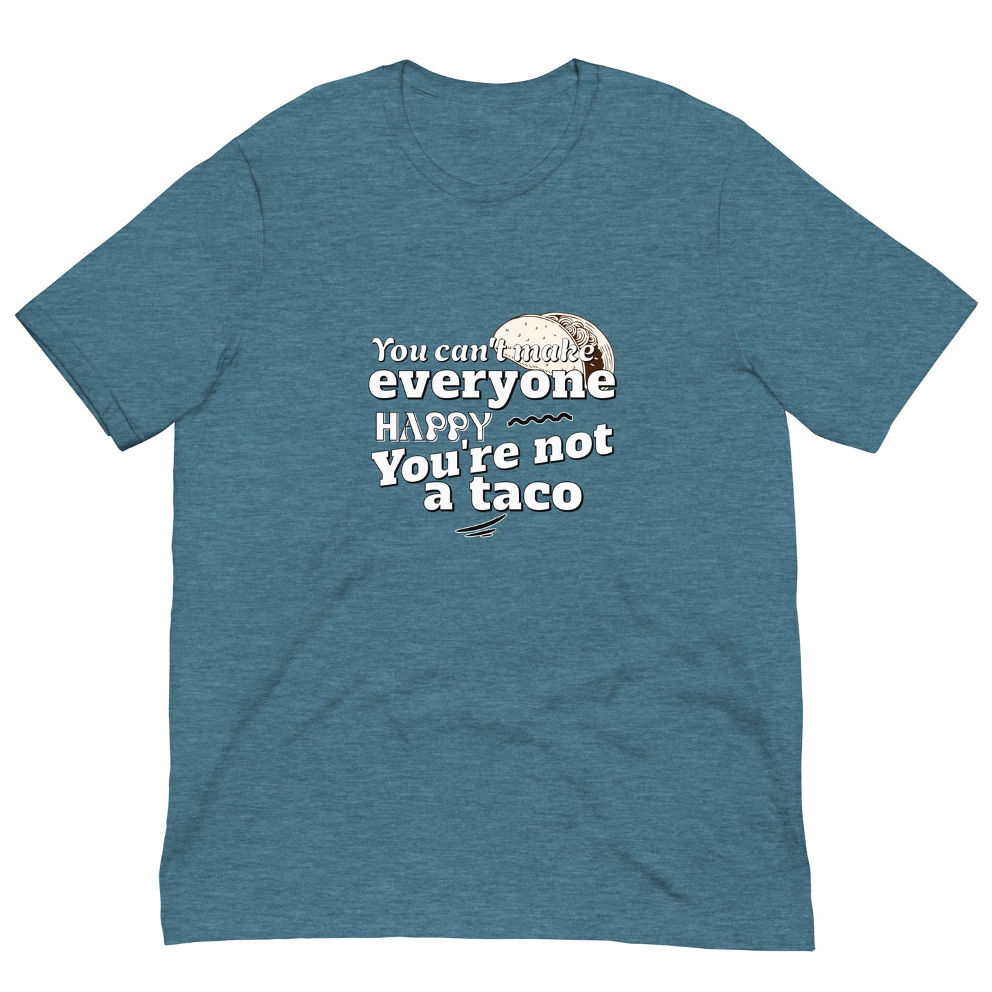 You Can't Make Everyone Happy Unisex T-shirt