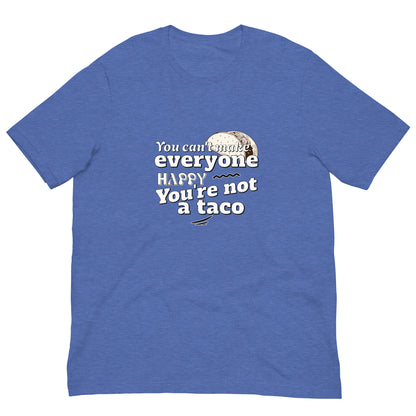 You Can't Make Everyone Happy Unisex T-shirt