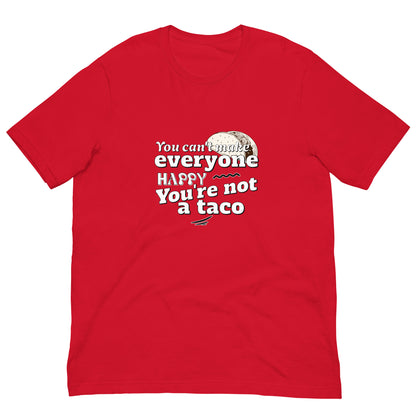 You Can't Make Everyone Happy Unisex T-shirt