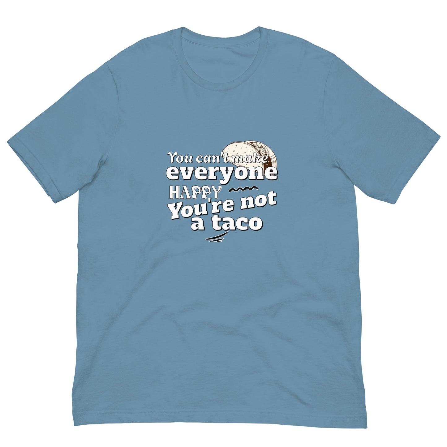 You Can't Make Everyone Happy Unisex T-shirt